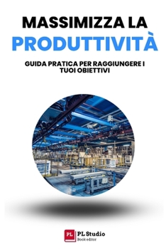 Paperback Massimizza la Produttività: Guida Pratica per Raggiungere i Tuoi Obiettivi [Italian] Book