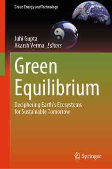 Green Equilibrium: Deciphering Earth's Ecosystems for Sustainable Tomorrow (Green Energy and Technology)