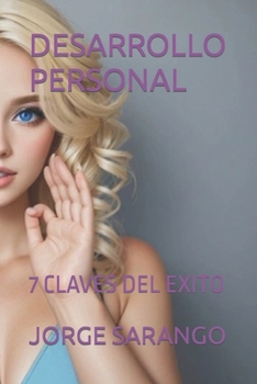 DESARROLLO PERSONAL: 7 CLAVES DEL EXITO (Spanish Edition)