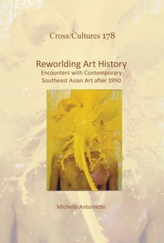 Hardcover Reworlding Art History: Encounters with Contemporary Southeast Asian Art After 1990 Book