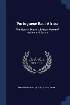 Paperback Portuguese East Africa: The History, Scenery, & Great Game of Manica and Sofala Book