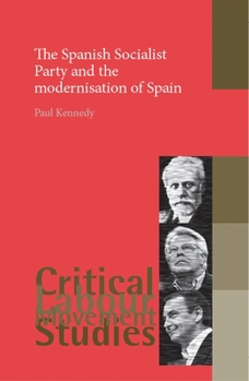 Hardcover The Spanish Socialist Party and the Modernisation of Spain Book