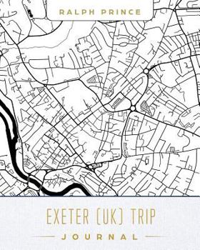 Exeter (Uk) Trip Journal : Lined Travel Journal/Diary/Notebook with Exeter (Uk) Map Cover Art