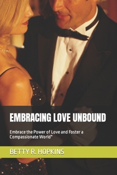 Paperback Embracing Love Unbound: Embrace the Power of Love and Foster a Compassionate World" Book