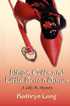 Paperback Whips, Cuffs, and Little Brown Boxes A Lilly M. Mystery: A Lilly M. Mystery (Lilly M. Mysteries) Book