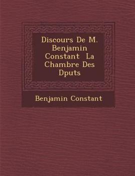 Paperback Discours De M. Benjamin Constant &#65533; La Chambre Des D&#65533;put&#65533;s [French] Book