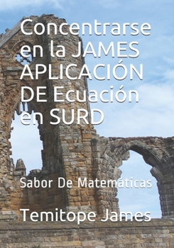 Paperback Concentrarse en la JAMES APLICACIÓN DE Ecuación en SURD: Sabor De Matemáticas [Spanish] Book