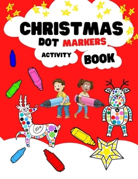 Paperback Christmas Dot Markers Activity Book: Easy Guided DOT Markers Book - Dot Coloring Book for Kids and Toddlers - Christmas Gift for Kids Merry Christmas! Book