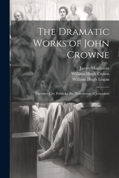 Paperback The Dramatic Works of John Crowne: Thyestes. City Politicks. the Destruction of Jerusalem Book