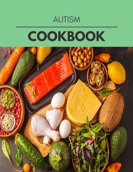 Paperback Autism Cookbook: Quick & Easy Recipes to Boost Weight Loss that Anyone Can Cook Book