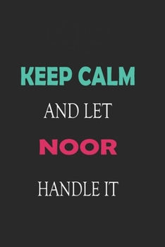 Paperback Keep Calm and let Noor handle it: Lined Notebook / Journal Gift for a Girl or a Woman names Noor, 110 Pages, 6x9, Soft Cover, Matte Finish Book