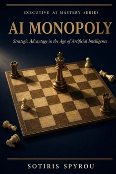 Paperback AI Monopoly: Strategic Advantage in the Age of Artificial Intelligence (Executive AI Mastery) Book