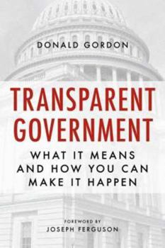 Transparent Government: What It Means and How You Can Make It Happen