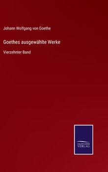 Goethes ausgewählte Werke: Vierzehnter Band