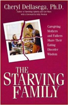 Paperback The Starving Family: Caregiving Mothers and Fathers Share Their Eating Disorder Wisdom Book