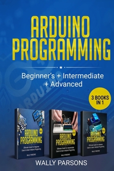 Paperback Arduino Programming (3 books in 1): For Beginners + Intermediate + Advanced Book