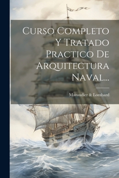 Paperback Curso Completo Y Tratado Practico De Arquitectura Naval... [Spanish] Book