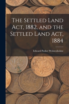 Paperback The Settled Land Act, 1882, and the Settled Land Act, 1884 Book