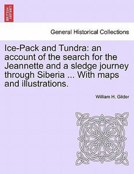 Ice-pack and Tundra [microform]: an Account of the Search for the Jeannette and a Sledge Journey Through Siberia