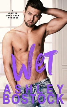 Wet - Book #1 of the Love in Lone Star