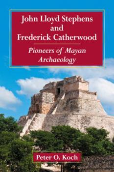 Paperback John Lloyd Stephens and Frederick Catherwood: Pioneers of Mayan Archaeology Book