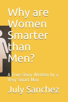 Paperback Why are Women Smarter than Men?: A True Story Written by a Very Smart Man Book