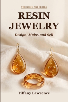Resin Jewelry: Design, Make, and Sell