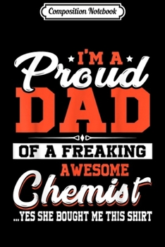 Composition Notebook: I'm Proud Dad of A Freaking Awesome Chemist Funny  Journal/Notebook Blank Lined Ruled 6x9 100 Pages