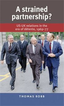 Paperback A Strained Partnership?: Us-UK Relations in the Era of Détente, 1969-77 Book