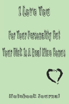 Paperback I Love You For Your Personality But Your Dick Is A Real Nice Bonus best gift Birthday/Valentine's Day/Anniversary for your best boyfriend, girlfriend. Book