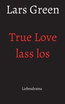 Hardcover True Love lass los: Liebesdrama [German] Book