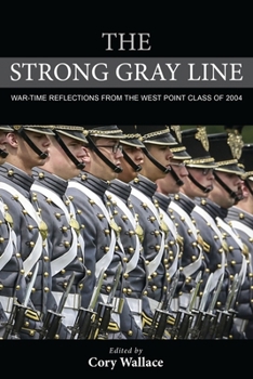 Hardcover The Strong Gray Line: War-Time Reflections from the West Point Class of 2004 Book