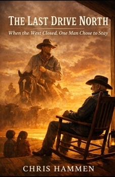 Paperback The Last Drive North: When the West Closed, One Man Chose to Stay Book