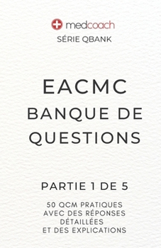 EACMC Banque de Questions: Partie 1 de 5 (MedCoach QBank Series) (French Edition)