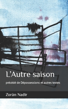 Paperback L'Autre saison: précédé de Dépossessions et autres textes [French] Book