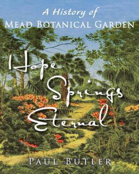 Paperback Hope Springs Eternal: A History of Mead Botanical Garden Book