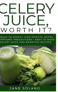 Paperback Celery Juice, Worth It?: What to Expect, Side Effects, Detox Symptoms, Precautions + Easy To Make Celery Juice and Smoothie Recipes Book