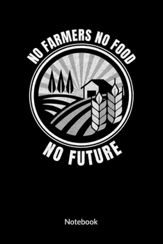 Paperback No Farmers No Food No Future. Notebook: Farmer Notebook and Farmers Journal, ruled 6x9. Book