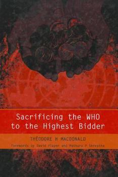 Hardcover Sacrificing the WHO to the Highest Bidder Book