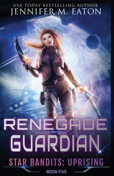 Renegade Guardian - Book #5 of the Star Bandits: Uprising