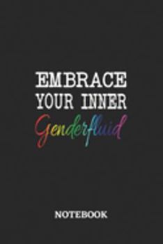 Embrace your inner Genderfluid Notebook: 6x9 inches - 110 ruled, lined pages • Greatest LGBTQ Journal • Gift, Present Idea