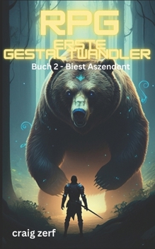 RPG Erste Gestaltwandler - Buch 2 Biest Aszendent: Ein Erd-Apokalypse-Systemintegrations-LitRPG-Abenteuerroman (German Edition)
