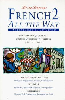 Paperback Living Language French All the Way 2: Conversation, Grammar, Culture, Reading, Writing, Business Book