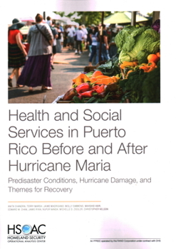 Paperback Health and Social Services in Puerto Rico Before and After Hurricane Maria: Predisaster Conditions, Hurricane Damage, and Themes for Recovery Book