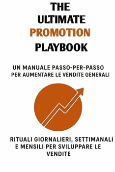 Paperback The Ultimate Promotion Playbook: un manuale passo dopo passo per incrementare le vendite in tutti i settori [Italian] Book