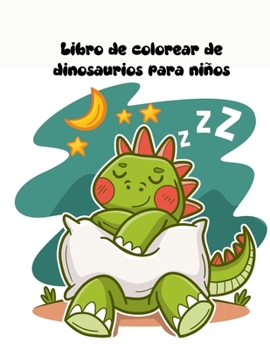 Libro de colorear de dinosaurios para niños: edades - 1-3 2-8 8-12 Primero de los libros de colorear para niños niñas Gran regalo para niños pequeños ... prehistóricos jurásicos