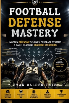 Paperback Football Defense Mastery: Modern Defensive Schemes, Coverage Systems & Game-Changing Coaching Strategies. Book