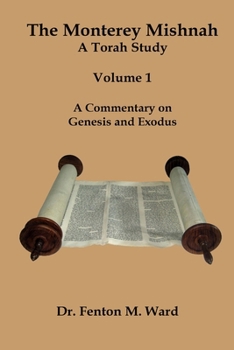 Paperback The Monterey Mishnah - A Torah Study: Volume I - A Commentary on Genesis and Exodus Book