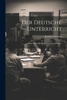 Paperback Der Deutsche Unterricht: Eine Methodik Für Höhere Lehranstalten [German] Book