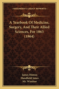 A Yearbook Of Medicine, Surgery, And Their Allied Sciences, For 1863